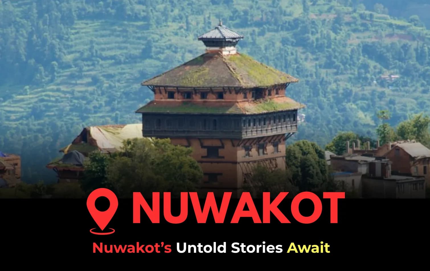 Nuwakot Travel Guide: A Journey Through History, Nature, and Hidden Beauty